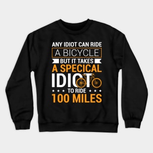 Funny Cool Cycling Century Special Idiot To Ride 100 Miles Crewneck Sweatshirt